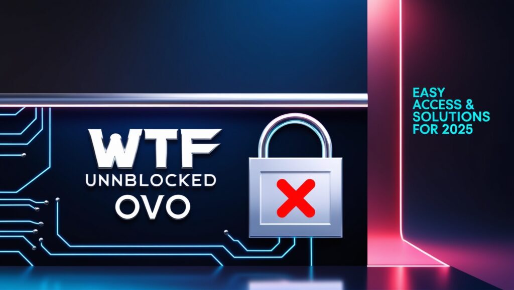 WTF Unblocked OVO – Easy Access & Solutions For 2025
